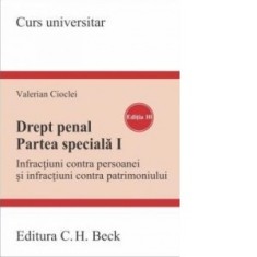 Drept penal. Partea speciala I. Infractiuni contra persoanei si infractiuni contra patrimoniului. Editia 10 - Valerian Cioclei