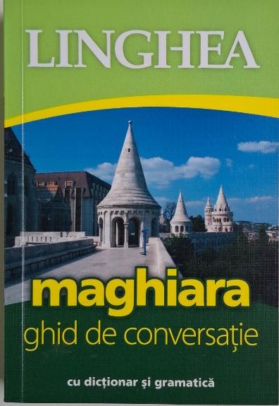 Maghiara. Ghid de conversatie cu dictionar si gramatica