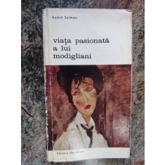 Viata pasionata a lui Modigliani - Andre Salmon