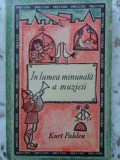 In Lumea Minunata a Muzicii - Kurt Pahlen, 1968, Editura Muzicala, Carte Arta Muzicala, Romana, 238 pagini