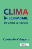 Cumpara ieftin Clima in schimbare | Constantin Cranganu