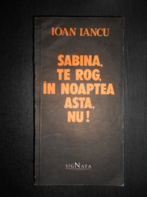 Ioan Iancu - Sabina, te rog, in noaptea asta, nu! foto