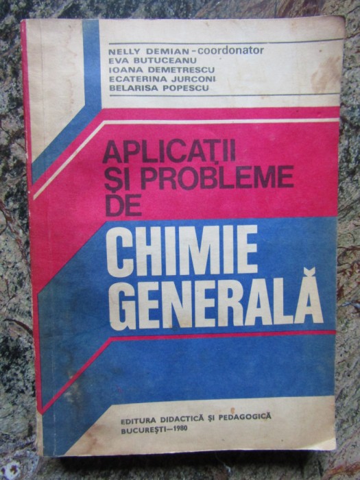 Aplicații și probleme de chimie generală - Nelly Demian, Eva Butuceanu...