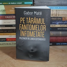 GABOR MATE - PE TARAMUL FANTOMELOR INFOMETATE : PRIZONIERI IN LUMEA DEPENDENTEI , 2025 *