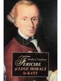 Rodica Croitoru - Fericire si lege morala la Kant (Editia: 2008)