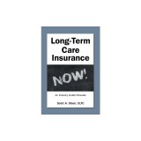 Long-Term Care Insurance NOW!: An Industry Insider Reveals