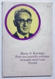 POUR UNE NOUVELLE POLITIQUE ETRANGERE AMERICAINE de HENRY A. KISSINGER , 1970 * COPERTA PREZINTA URME DE UZURA