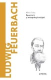 Descopera filosofia. Ludwig Feuerbach - Mario Farina