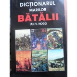 DICTIONARUL MARILOR BATALII-IAN V. HOGG-230076