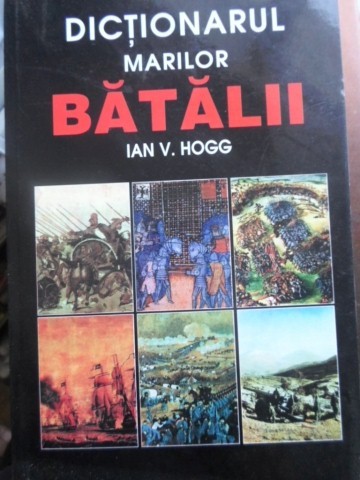 DICTIONARUL MARILOR BATALII-IAN V. HOGG-230076