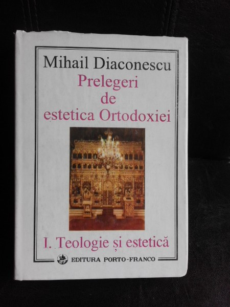 Prelegeri de estetica ortodoxiei - Mihail Diaconescu vol.1 (cu semnatura autorului)