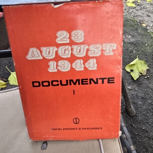 23 august 1944. Documente volumul I