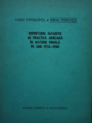 Mihai Popovici - Repertoriu alfabetic de practica judiciara in materie penala pe anii 1976 - 1980 foto