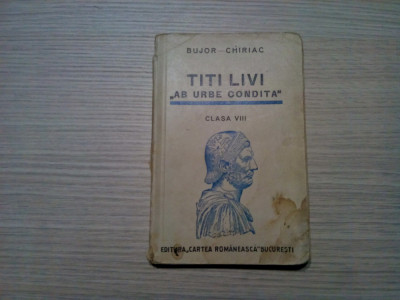 TITI LIVI &amp;quot;AB URBE CONDITA&amp;quot; - Clasa VIII - Bujor - Chiriac - 1939, 248 p. cu ilustratii, 2 planse color si harta; lb. latina foto