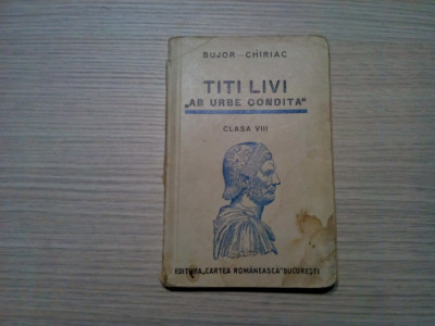 TITI LIVI &amp;quot;AB URBE CONDUITA&amp;quot; - Clasa VIII - Bujor - Chiriac - 1939, 248 p. foto