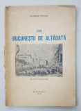 DIN BUCURESTII DE ALTADATA de GEORGE POTRA - BUCURESTI, 1942