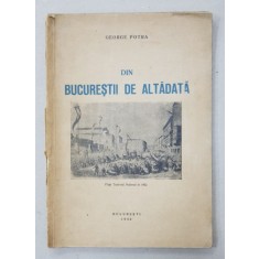 DIN BUCURESTII DE ALTADATA de GEORGE POTRA - BUCURESTI, 1942