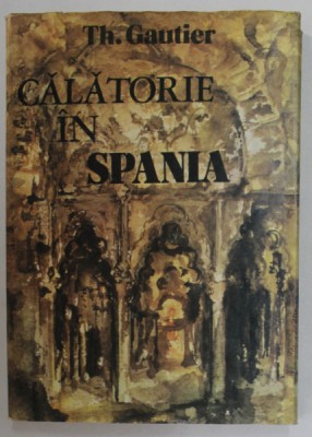 CALATORIE IN SPANIA de TH. GAUTHIER , 1983 foto
