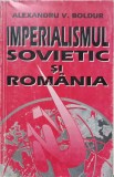 IMPERIALISMUL SOVIETIC SI ROMANIA-ALEXANDRU V. BOLDUR-223689