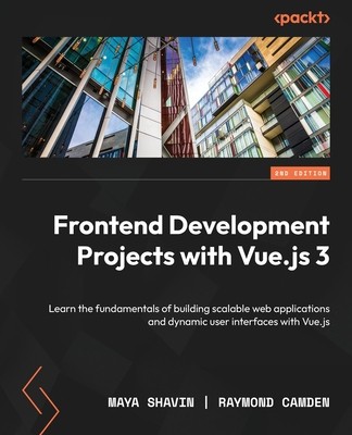 Frontend Development Projects with Vue.js 3 - Second Edition: Learn the fundamentals of building scalable web applications and dynamic user interfaces foto