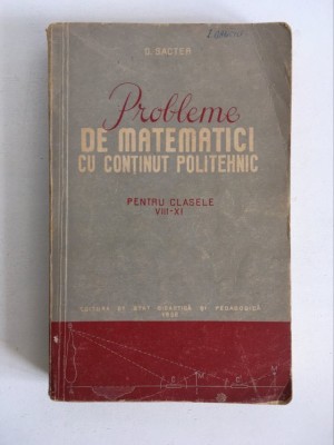 D- Probleme de matematici cu continut politehnic, pt clasele VIII - XI, Sacter foto