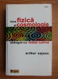 Arthur Zajonc - Noua fizica si cosmologie. Dialoguri cu Dalai Lama