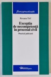 EXCEPTIA DE NECOMPETENTA IN PROCESUL CIVIL , PRACTICA JUDICIARA de ROXANA TRIF , 2006