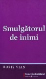 Smulgatorul de inimi - Boris Vian - Editura Univers, 2009, 190 pagini, brosata, romana