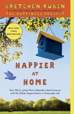 Happier at Home: Kiss More, Jump More, Abandon Self-Control, and My Other Experiments in Everyday Life foto