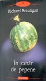 In Zahar de Pepene - Richard Brautigan, Polirom 2004, Proza XX, Roman, Beletristica, Editie Paperback