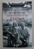 CUM M-AM INDRAGOSTIT DE CHINA DE WILLIAM N . BROWN , 2020