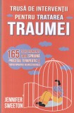 Jennifer Sweeton - Trusa de interventii pentru tratarea traumei. 165 de