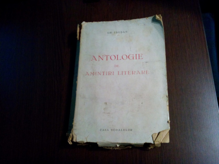 ANTOLOGIE DE AMINTIRI LITERARE - Gr. Tausan - Casa Scoalelor, 1945, 526 p.