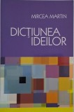 Dictiunea Ideilor - Mircea Martin - Carte