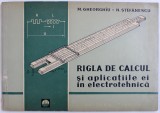 RIGLA DE CALCUL SI APLICATIILE EI IN ELECTROTEHNICA de M. GHEORGHIU si N. STEFANESCU , 1963