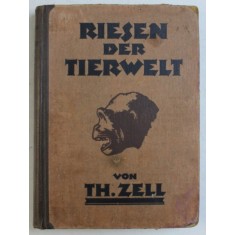 RIESEN DER TIERWELT ( GIGANTII LUMII ANIMALE ) von TH. ZELL , EDITIE SCRISA CU CARACTERE GOTICE, 1921