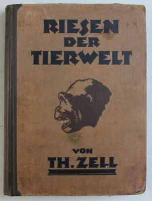 RIESEN DER TIERWELT ( GIGANTII LUMII ANIMALE ) von TH. ZELL , EDITIE SCRISA CU CARACTERE GOTICE, 1921 foto