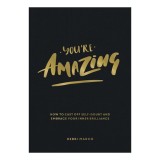 You're amazing: how to cast off self-doubt and embrace your inner brilliance