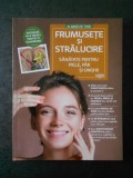 FRUMUSETE SI STRALUCIRE. SANATATE PENTRU PIELE, PAR SI UNGHII