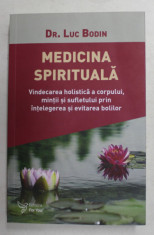 MEDICINA SPIRITUALA . VINDECAREA HOLISTICA A CORPULUI , MINTII SI SUFLETULUI PRIN INTELEGEREA SI EVITAREA BOLILOR de LUC BODIN , 2019 *MICI DEFECTE foto