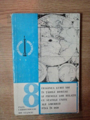 IMAGINEA LUMII NOI IN TARILE ROMANE SI PRIMELE LOR RELATII CU STATELE UNITE ALE AMERICII PINA IN 1859-PAUL CERNOVODEANU,ION STANCIU 1977 foto