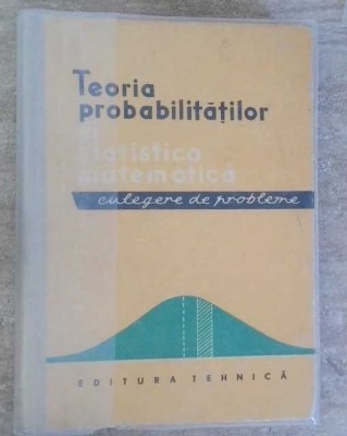 TEORIA PROBABILITATILOR SI STATISTICA MATEMATICA. CULEGERE DE PROBLEME-GEORGE CIUCU, GABRIEL SIMBOAN-258744 foto
