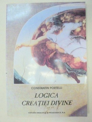 LOGICA CREATIEI DIVINE 2004-CONSTANTIN PORTELLI foto