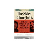 The Skies Belong to Us: Love and Terror in the Golden Age of Hijacking