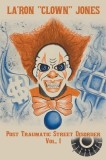 La'Ron &amp;quot;Clown&amp;quot; Jones: Post Traumatic Street Disorder Vol. 1