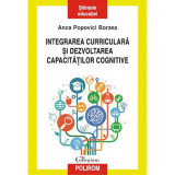 Integrarea curiculara si dezvoltarea capacitatilor cognitive - Anca Popovici Borzea