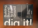 Carte arhitectura Dig it! Building Bound to the Ground