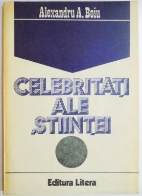 CELEBRITATI ALE STIINTEI de ALEXANDRU A. BOIU, 1982 foto