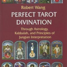 Perfect Tarot Divination Book: Through Astrology, Kabbalah, and Principles of Jungian Interpretation Volume III of the Jungian Trilogy