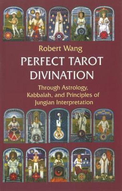 Perfect Tarot Divination Book: Through Astrology, Kabbalah, and Principles of Jungian Interpretation Volume III of the Jungian Trilogy